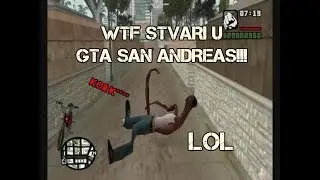 WTF STVARI U GTA SAN ANDREAS!!!