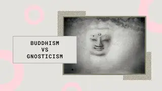 Where Gnosticism and Buddhism Meet