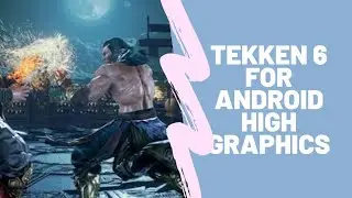 TEKKEN 6 Android Download 200MB | High Graphics Gameplay