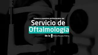 Conoce a nuestros profesionales del servicio de Oftalmología - Clínica Ricardo Palma