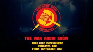 The Wax Audio Show - Premieres September 1