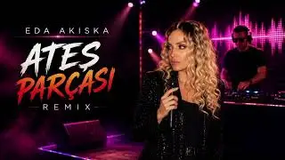Eda Akıska – Ateş Parçası (Remix)