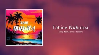 Tehine Nukutoa - Shaq Tosh x Dino x Teezone (Prod Dj Matro)