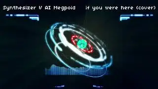 JENNIFER - IF YOU WERE HERE (Synthesizer V AI Megpoid COVER)