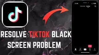 How to Resolve TikTok Black Screen Problem on Android and iPhone - Here's How to Fix - 2025