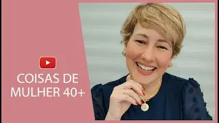 COISAS DE MULHER 40+