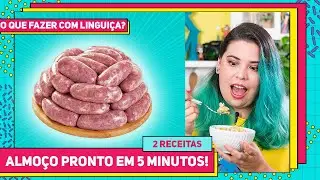 ALMOÇO EM 5 MINUTOS! 2 Receitas com LINGUIÇA TOSCANA muito fáceis e rápidas de fazer | RM 685