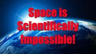 Space is Scientifically Impossible!