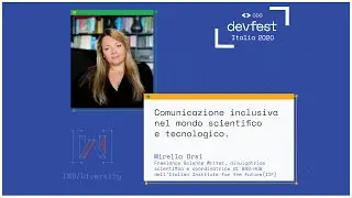 Comunicazione inclusiva nel mondo scientifico e tecnologico - Mirella Orsi - #DevFest2020 Italia