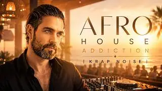 AFRO HOUSE ADDICTION 2026 | Krap Noise 