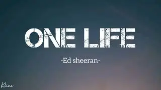 Ed sheeran  -  One Life  [ lyrics video ]
