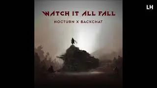 NOCTURN x Backchat - Watch It All Fall