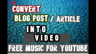 How to convert BLOG post in VIDEO/ARTICLE  | Free youtube music | Make money online | Freelancing