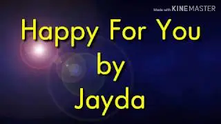 Happy for you by Jayda Lyrics