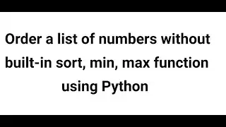 Order a list of numbers without built-in sort, min, max function using Python