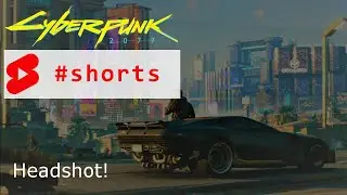 Cyberpunk 2077, headshot! 