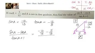 Trigonometry: If Cos A= 5/13 and A not in first quadrant find the value of (Sin A+ Cos A)/(Tan A -1)
