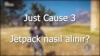 Just Cause 3 Jetpack nasıl alınır?