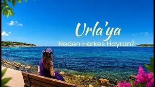 Urla'ya Neden Herkes Hayran? | Çarşı, Tarihi Sokaklar, Ege Lezzetleri ve Muhteşem Manzaralar