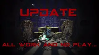 Update #2 All Work And No Play...