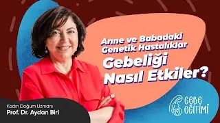 Kadın Doğum Uzmanı Prof. Dr. Aydan Biri|Anne ve Babadaki Genetik Hastalıklar Gebeliği Nasıl Etkiler?