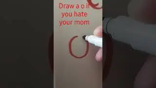 Draw a o if you hate your mom