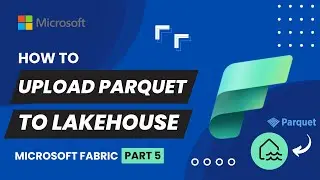 5. Upload PARQUET File Directly Into Microsoft Fabric Lakehouse | From Local System