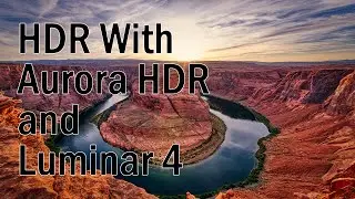 Create Amazing Landscapes with Aurora HDR and Luminar 4