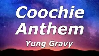 Yung Gravy - Coochie Anthem (Lyrics) - 