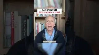 Ray Dalio on Motivating a Team