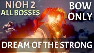 Nioh 2 - All Boss Fights - BOW ONLY, NO DAMAGE [DREAM OF THE STRONG]