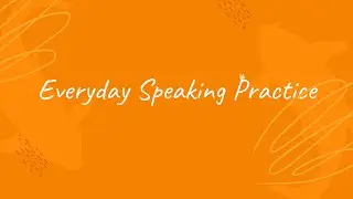 Everyday speaking practice | Speaking practice  |Improve speaking #speakingpractice #learnenglish