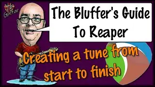 Reaper: A Bluffer's Guide... Creating A Tune From Start To Finish