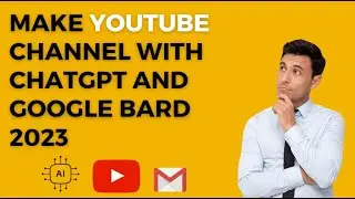 How To Make Youtube And Gmail Channel WIth CHATGPT & GOOGLE BARD AI 2023