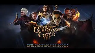 Baldur's Gate 3 - Evil Campaign - Episode 5
