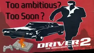 Driver 2's Console Destroying Ambition - A Retrospective