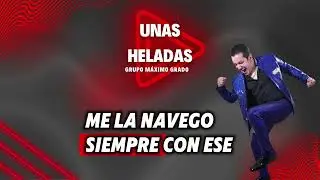 Grupo Máximo Grado, Unas Heladas (Lyric Video)