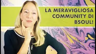 Vi presento la meravigliosa community bsoul!