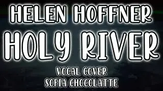Helen Hoffner "Holy River" (Vocal Cover & Lyrics Video) by Sofia Chocolatte