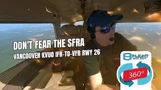 360 Cam: Don't Fear the SFRA: Vancouver KVUO IFR-to-VFR Rwy 26 Landing