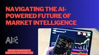 Navigating the AI-Powered Future of Market Intelligence. #aitools