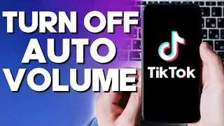 How To Turn Off Auto Volume Adjustment on Your Account on TikTok App