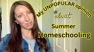 My Unpopular Opinion on Summer Homeschooling | Tips & Ideas to year around homeschool