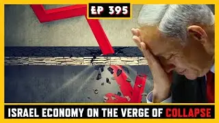 EP 395:  Israel's Economy is COLLAPSING,  Iran War LOOMS, Trump DROPPED by Die Hards