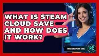 What Is Steam Cloud Save And How Does It Work? - Ultimate PC Gaming Guide