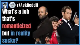 What’s a job that’s romanticized but in reality sucks? r/AskReddit #askreddit