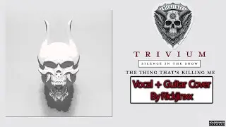 Trivium - The Things That's Killing Me | Vocal + Guitar Cover