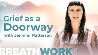 BreathWork: Grief as a Doorway with Jennifer Patterson 