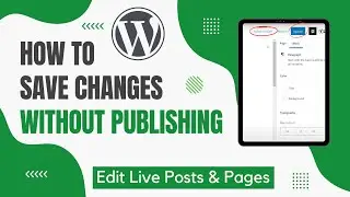 How to Save Changes on WordPress without Publishing 