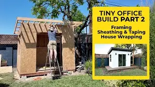 Part 2 - Framing, Sheathing, House Wrap - Building a Tiny Office